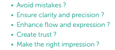 Avoid mistakes ? Ensure clarity and precision ? Enhance flow and expression ? Create trust ? Make the right impression ?