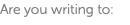Are you writing to: